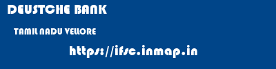 DEUSTCHE BANK  TAMIL NADU VELLORE    ifsc code